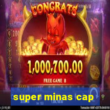 super minas cap